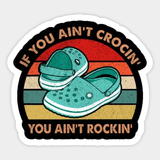 IF YOU AIN'T CROCIN' YOU AIN'T ROCKIN' Sticker